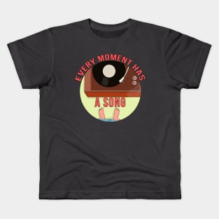 Every Moment Has a Song Kids T-Shirt